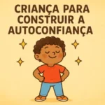Técnica de Fazer as Coisas 'Junto Com' (e Não 'Para') a Criança para Construir a Autoconfiança