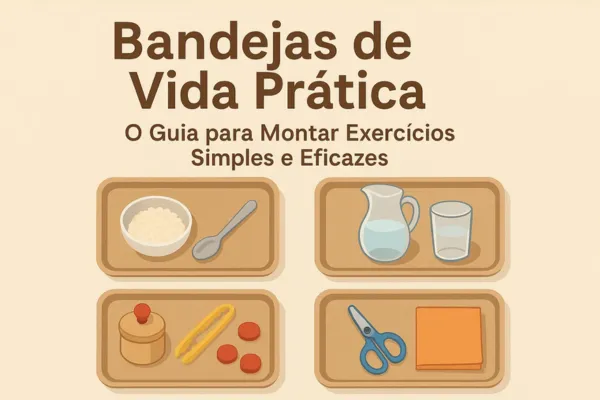 Bandejas de Vida Prática: O Guia para Montar Exercícios Simples e Eficazes