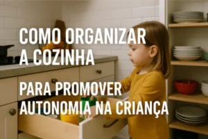 Como Organizar a Cozinha para Promover Autonomia na Criança