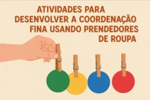 Atividades para Desenvolver a Coordenação Fina Usando Prendedores de Roupa